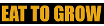 Eat To Grow Coupons